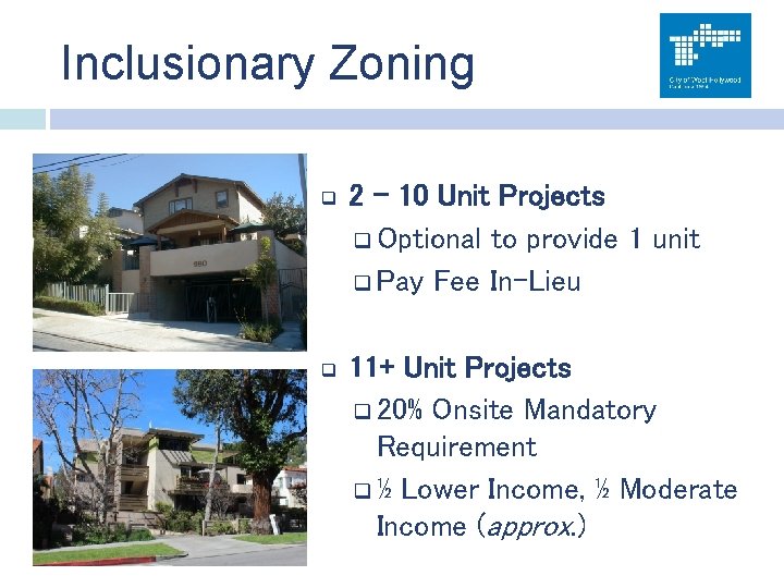 Inclusionary Zoning q 2 – 10 Unit Projects q Optional to provide 1 unit