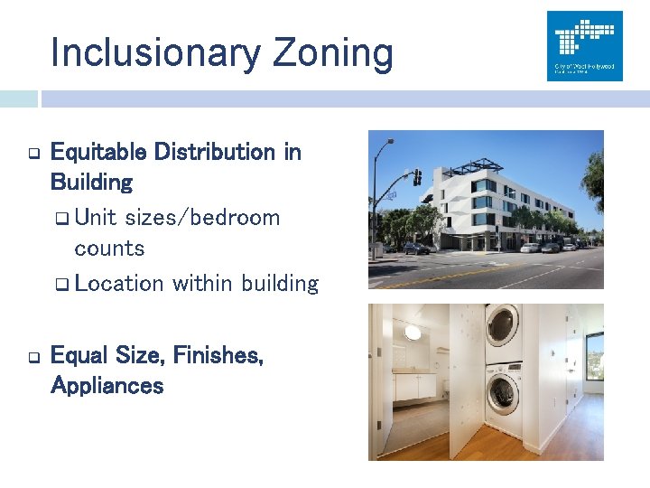 Inclusionary Zoning q Equitable Distribution in Building q Unit sizes/bedroom counts q Location within