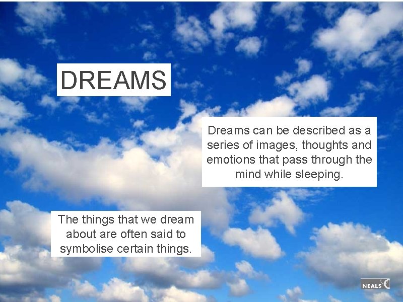 DREAMS Dreams can be described as a series of images, thoughts and emotions that DREAMS Dreams can be described as a series of images, thoughts and emotions that
