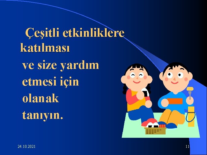 Çeşitli etkinliklere katılması ve size yardım etmesi için olanak tanıyın. 24. 10. 2021 11