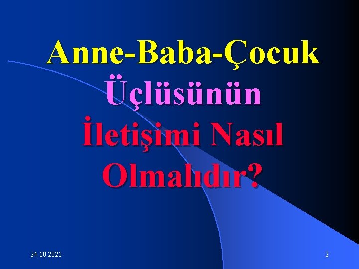 Anne-Baba-Çocuk Üçlüsünün İletişimi Nasıl Olmalıdır? 24. 10. 2021 2 