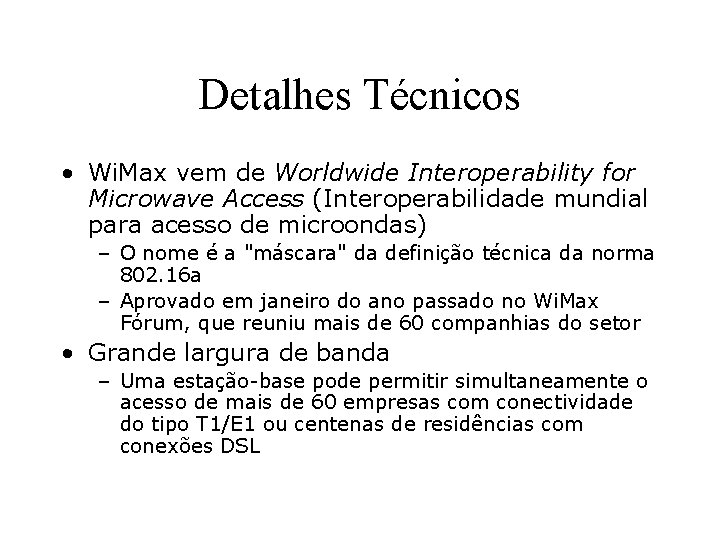 Detalhes Técnicos • Wi. Max vem de Worldwide Interoperability for Microwave Access (Interoperabilidade mundial