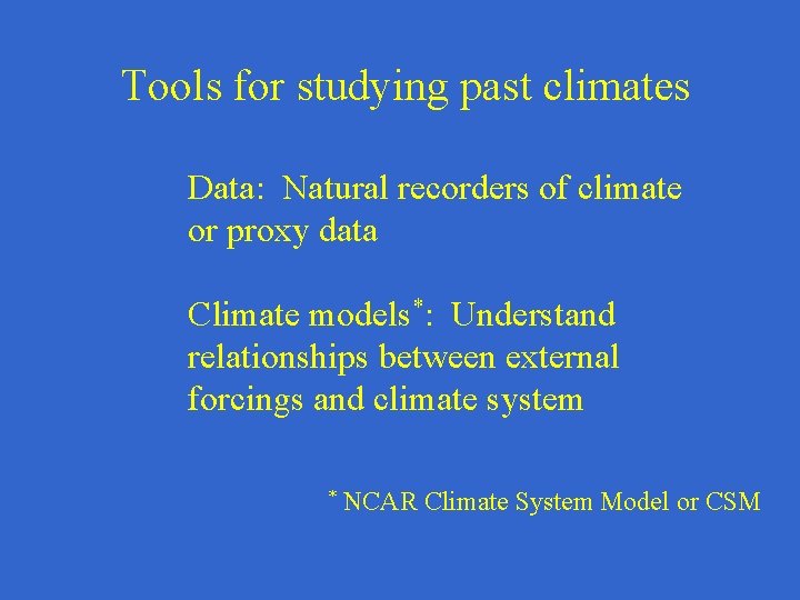 Tools for studying past climates Data: Natural recorders of climate or proxy data Climate