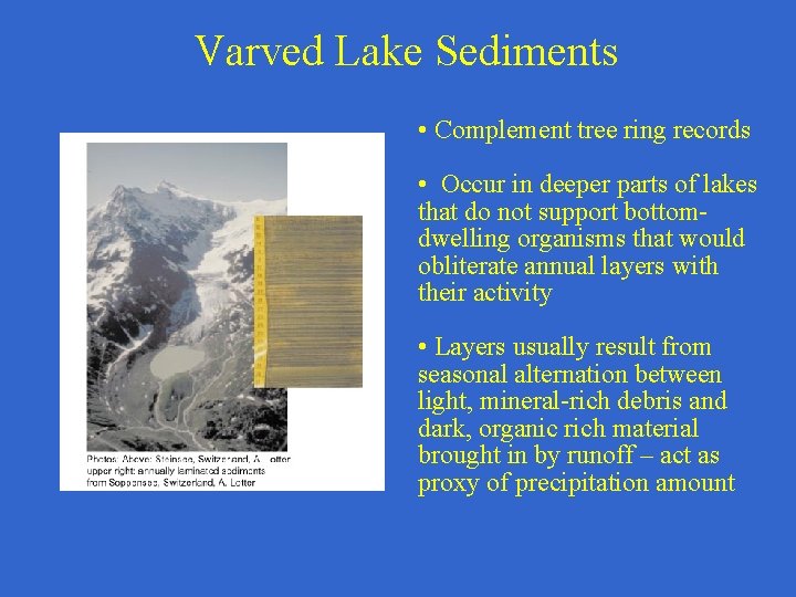 Varved Lake Sediments • Complement tree ring records • Occur in deeper parts of