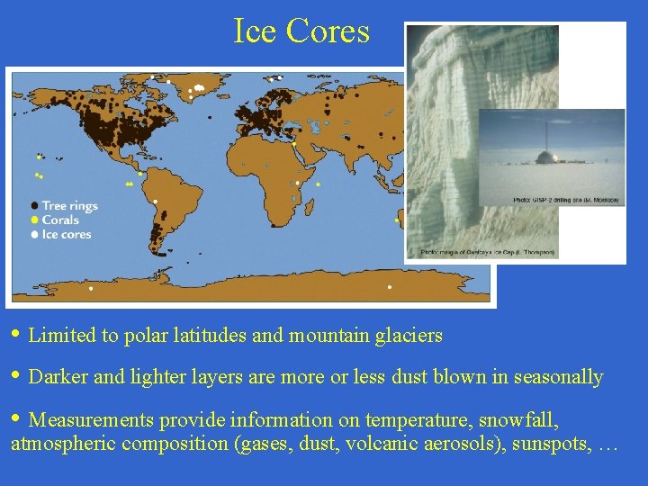 Ice Cores • Limited to polar latitudes and mountain glaciers • Darker and lighter