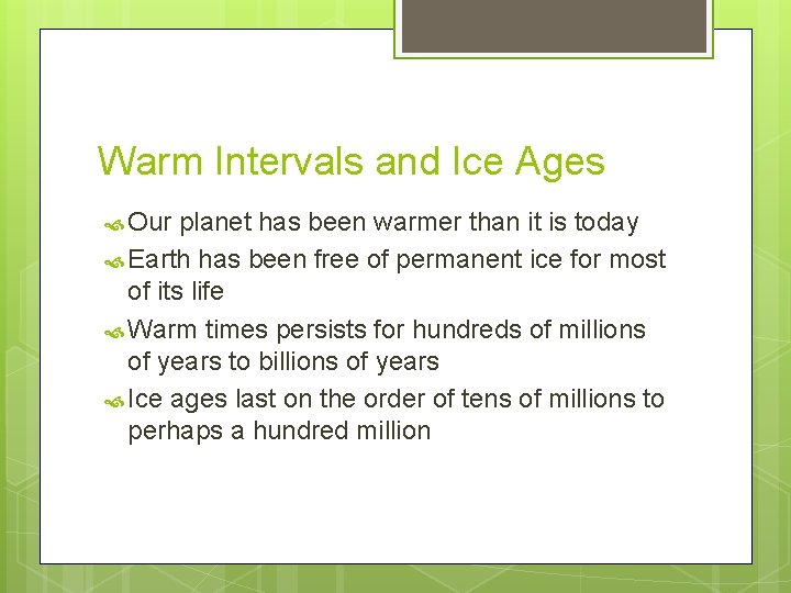 Warm Intervals and Ice Ages Our planet has been warmer than it is today