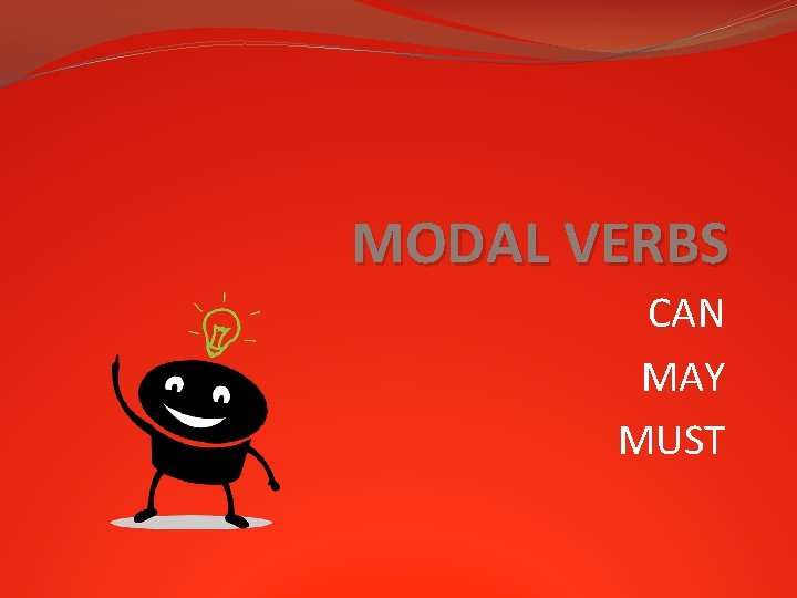 MODAL VERBS CAN MAY MUST 