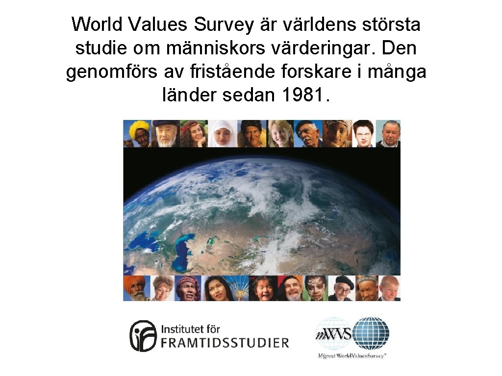 World Values Survey är världens största studie om människors värderingar. Den genomförs av fristående