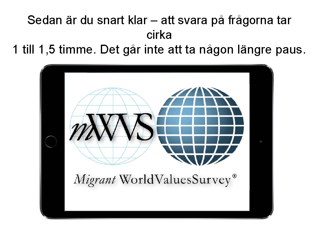 Sedan är du snart klar – att svara på frågorna tar cirka 1 till