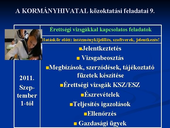 A KORMÁNYHIVATAL közoktatási feladatai 9. Érettségi vizsgákkal kapcsolatos feladatok Hatáskör előtt: intézménykijelölés, szoftverek, jelentkezés!