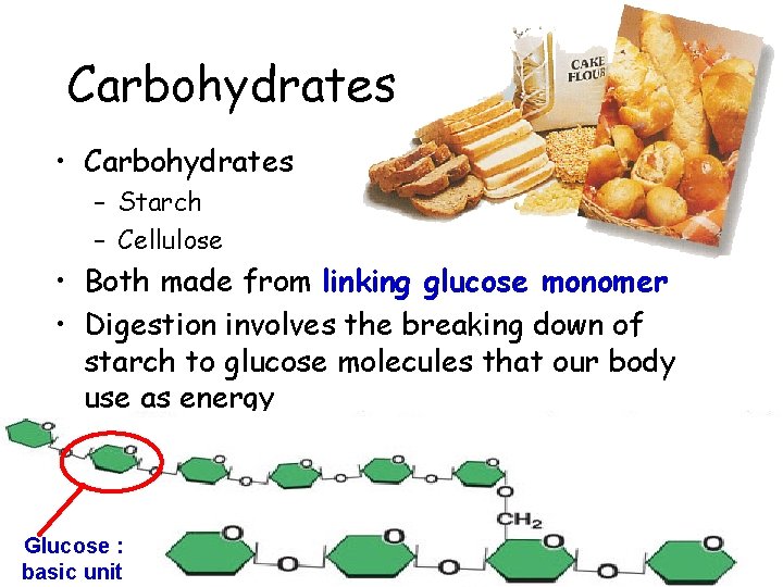 Carbohydrates • Carbohydrates – Starch – Cellulose • Both made from linking glucose monomer