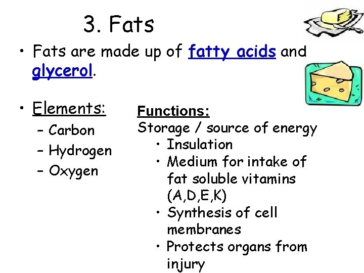 3. Fats • Fats are made up of fatty acids and glycerol. • Elements: