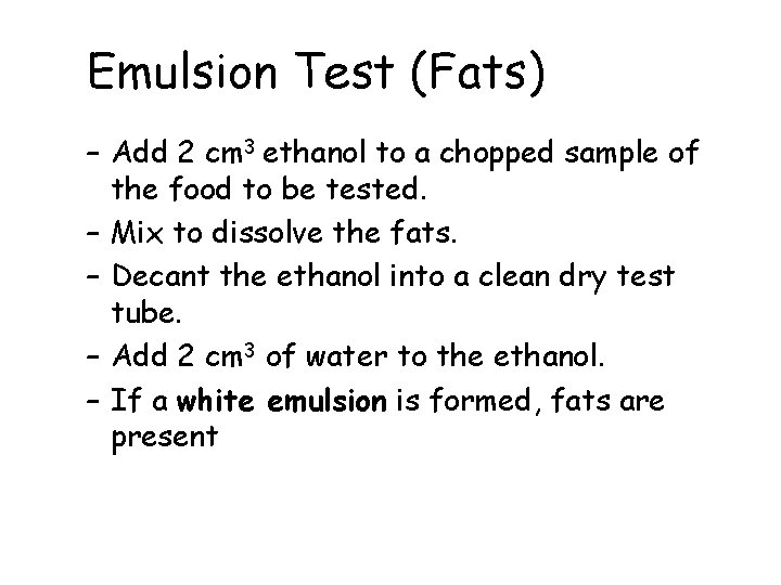 Emulsion Test (Fats) – Add 2 cm 3 ethanol to a chopped sample of