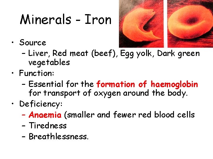 Minerals - Iron • Source – Liver, Red meat (beef), Egg yolk, Dark green