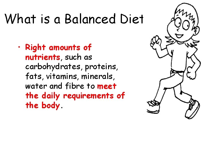 What is a Balanced Diet? • Right amounts of nutrients, such as carbohydrates, proteins,