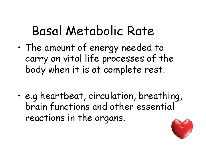 Basal Metabolic Rate • The amount of energy needed to carry on vital life