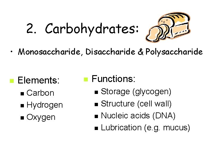 2. Carbohydrates: • Monosaccharide, Disaccharide & Polysaccharide n Elements: n n n Carbon Hydrogen