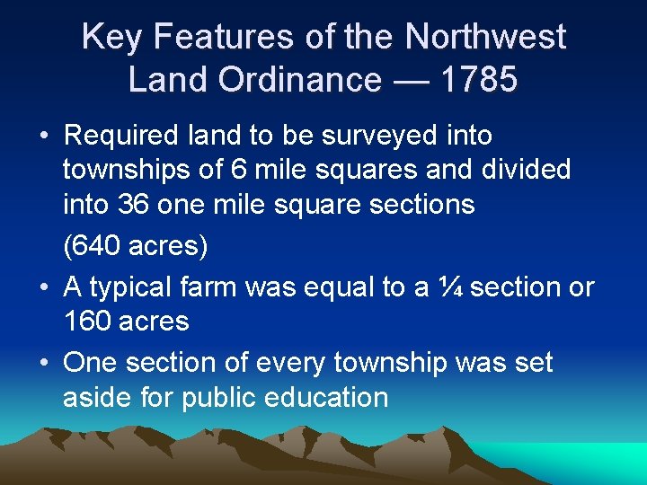 Key Features of the Northwest Land Ordinance — 1785 • Required land to be