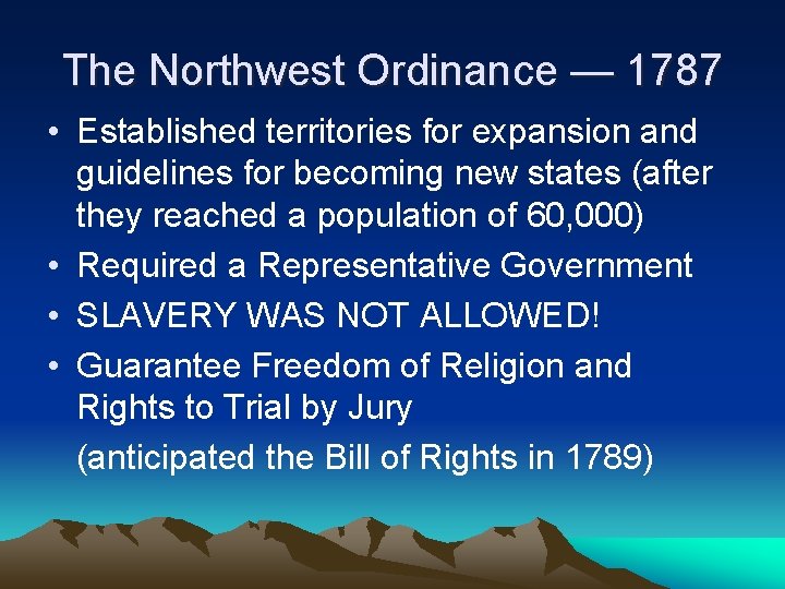 The Northwest Ordinance — 1787 • Established territories for expansion and guidelines for becoming