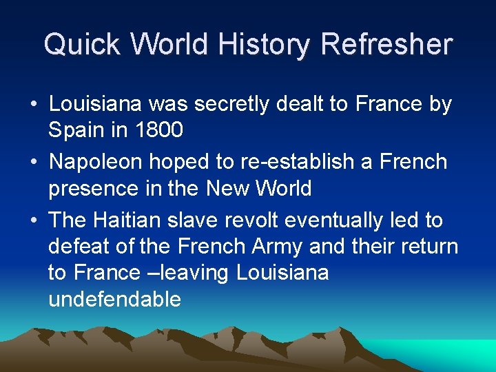 Quick World History Refresher • Louisiana was secretly dealt to France by Spain in