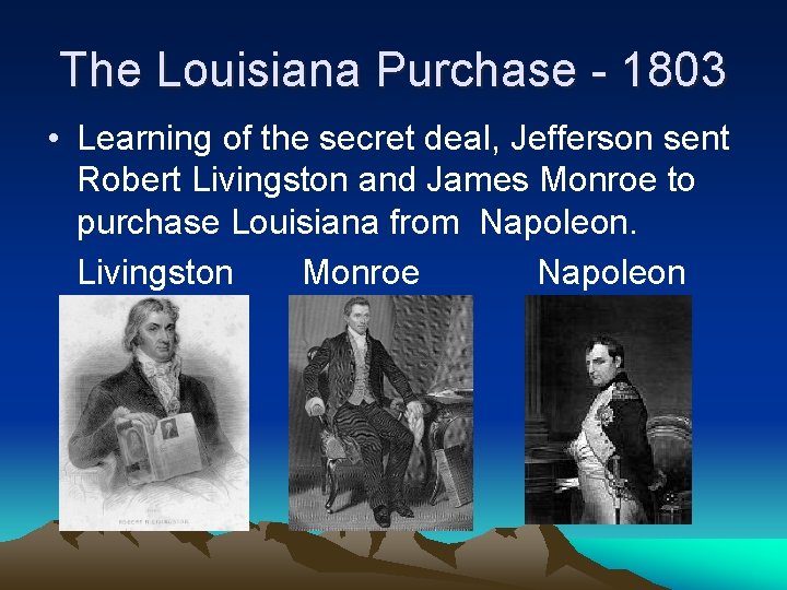 The Louisiana Purchase - 1803 • Learning of the secret deal, Jefferson sent Robert