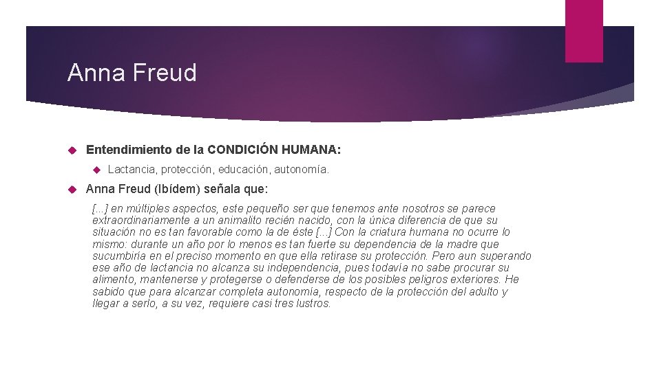 Anna Freud Entendimiento de la CONDICIÓN HUMANA: Lactancia, protección, educación, autonomía. Anna Freud (Ibídem)