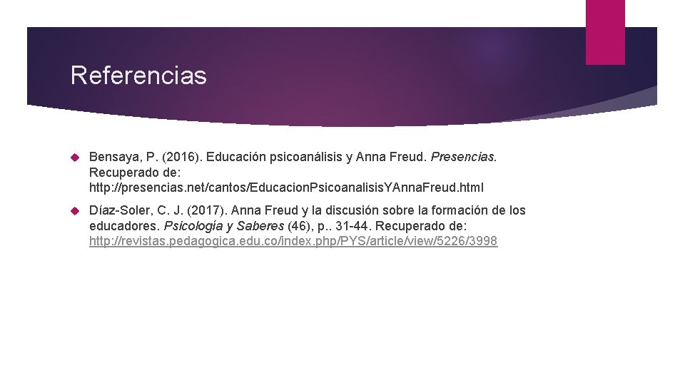 Referencias Bensaya, P. (2016). Educación psicoanálisis y Anna Freud. Presencias. Recuperado de: http: //presencias.