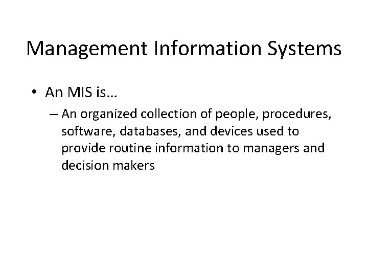 Management Information Systems • An MIS is… – An organized collection of people, procedures,