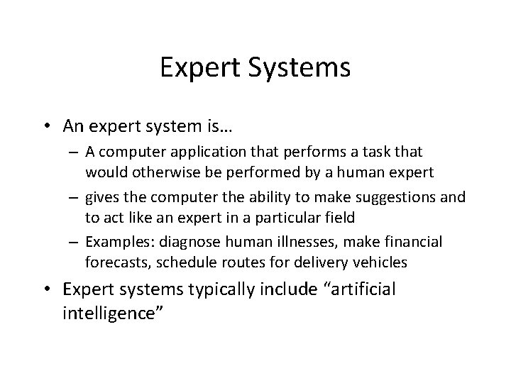 Expert Systems • An expert system is… – A computer application that performs a