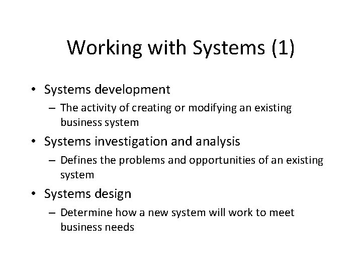 Working with Systems (1) • Systems development – The activity of creating or modifying