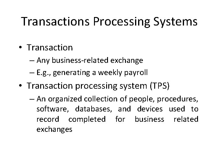 Transactions Processing Systems • Transaction – Any business-related exchange – E. g. , generating