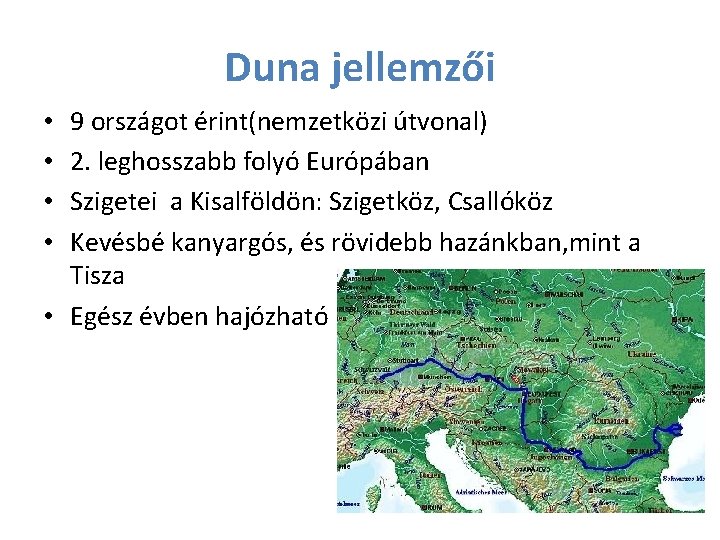 Duna jellemzői 9 országot érint(nemzetközi útvonal) 2. leghosszabb folyó Európában Szigetei a Kisalföldön: Szigetköz,