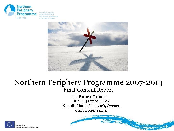 Northern Periphery Programme 2007 -2013 Final Content Report Lead Partner Seminar 18 th September