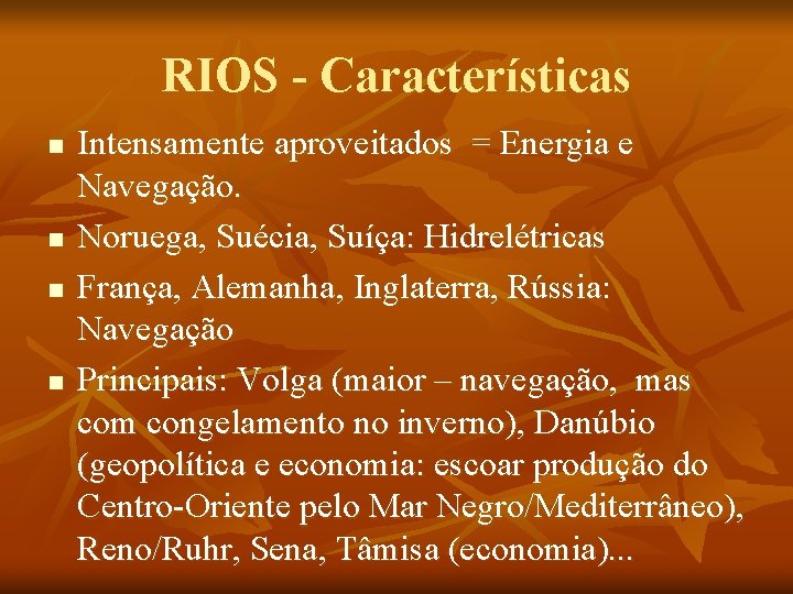 RIOS - Características n n Intensamente aproveitados = Energia e Navegação. Noruega, Suécia, Suíça: