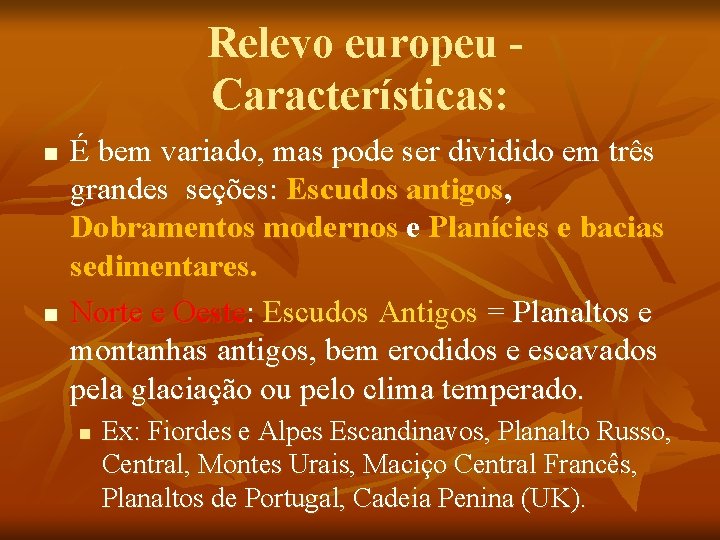 Relevo europeu Características: n n É bem variado, mas pode ser dividido em três