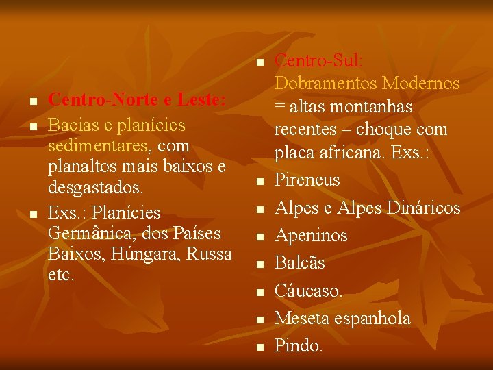 n n Centro-Norte e Leste: Bacias e planícies sedimentares, com planaltos mais baixos e