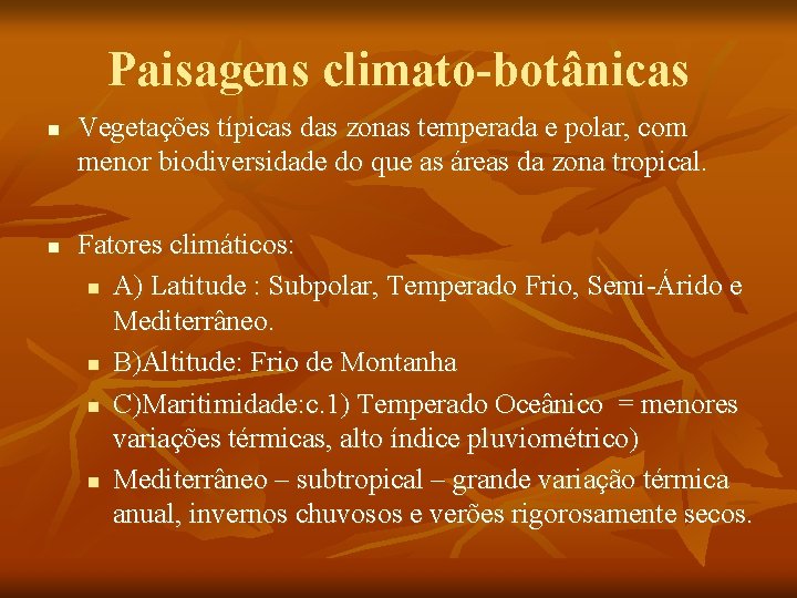 Paisagens climato-botânicas n n Vegetações típicas das zonas temperada e polar, com menor biodiversidade