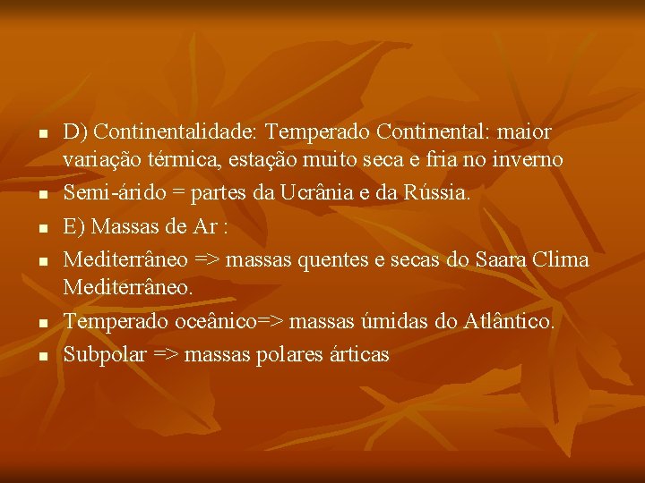 n n n D) Continentalidade: Temperado Continental: maior variação térmica, estação muito seca e