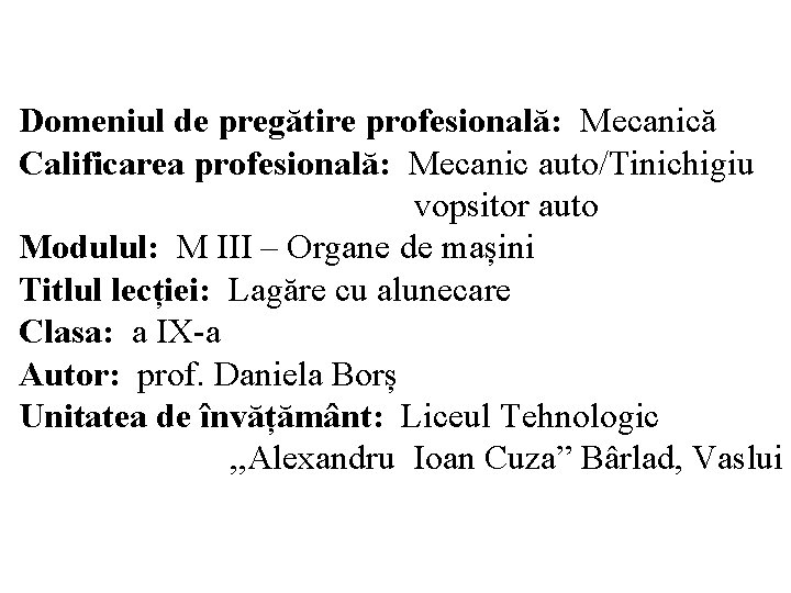 Domeniul de pregătire profesională: Mecanică Calificarea profesională: Mecanic auto/Tinichigiu vopsitor auto Modulul: M III