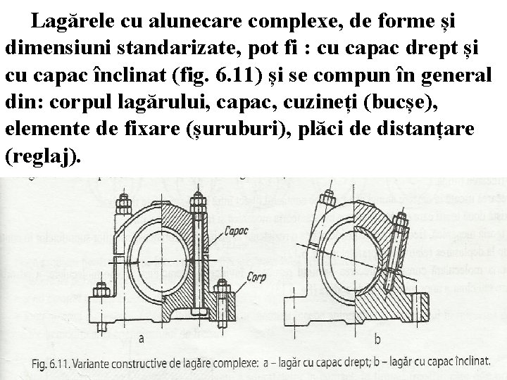 Lagărele cu alunecare complexe, de forme și dimensiuni standarizate, pot fi : cu capac