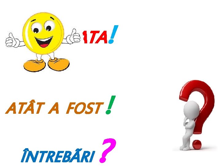 GATA! AT T A FOST ÎNTREBÃRI ! ? 