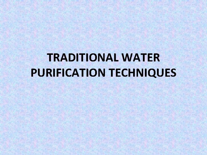 TRADITIONAL WATER PURIFICATION TECHNIQUES 