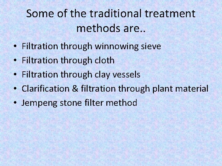 Some of the traditional treatment methods are. . • • • Filtration through winnowing