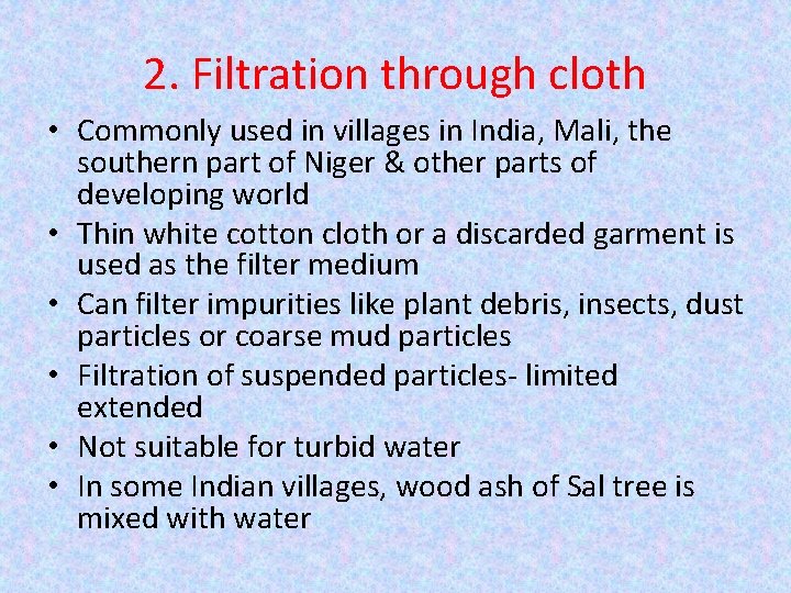 2. Filtration through cloth • Commonly used in villages in India, Mali, the southern