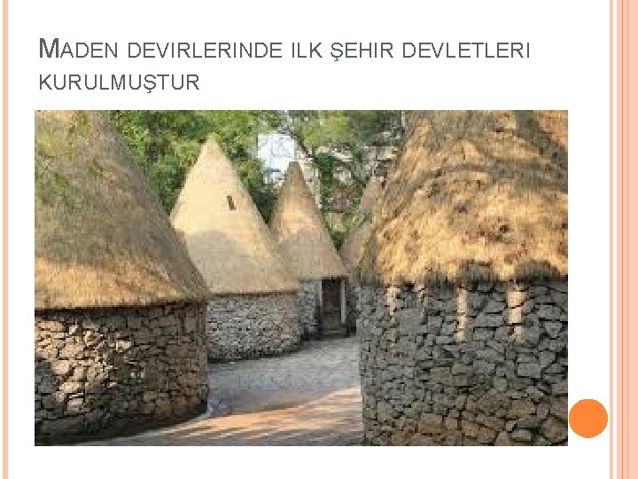 MADEN DEVIRLERINDE ILK ŞEHIR DEVLETLERI KURULMUŞTUR 