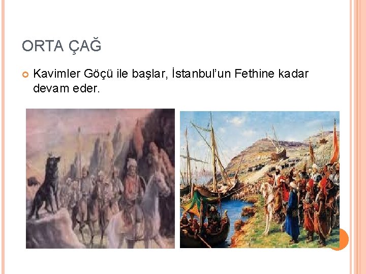 ORTA ÇAĞ Kavimler Göçü ile başlar, İstanbul’un Fethine kadar devam eder. 