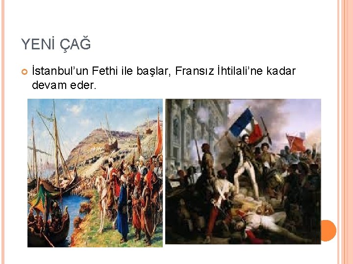 YENİ ÇAĞ İstanbul’un Fethi ile başlar, Fransız İhtilali’ne kadar devam eder. 