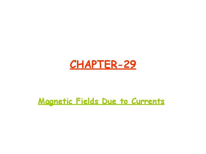 CHAPTER-29 Magnetic Fields Due to Currents 