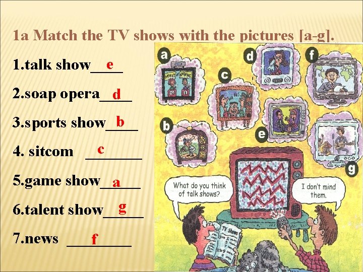 1 a Match the TV shows with the pictures [a-g]. e 1. talk show____