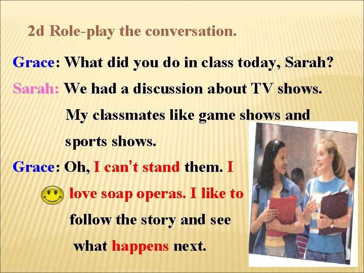 2 d Role-play the conversation. Grace: What did you do in class today, Sarah?